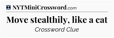 Move stealthily, like a cat NYT Crossword Clue