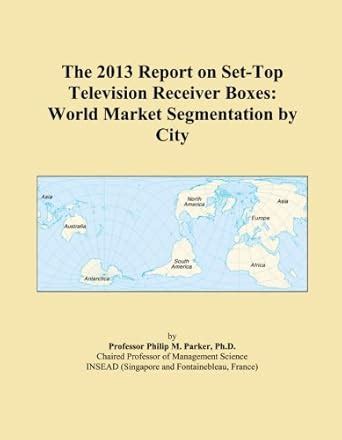 The 2013 Report on Set-Top Television Receiver Boxes: World Market ...