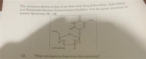 The structure shown is that of an Anti-viral drug Zidovudine. Zidovudine