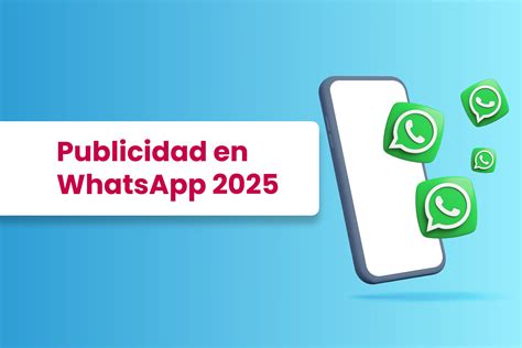Publicidad en WhatsApp 2025: el canal que las marcas ya no pueden ...
