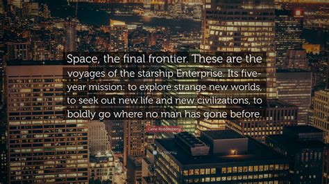 Gene Roddenberry Quote: “Space, the final frontier. These are the ...
