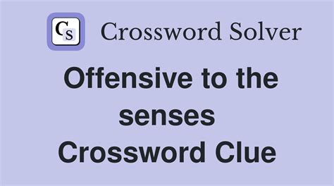 Offensive to the senses - Crossword Clue Answers - Crossword Solver