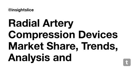 Radial Artery Compression Devices Market Share, Trends, Analysis and ...