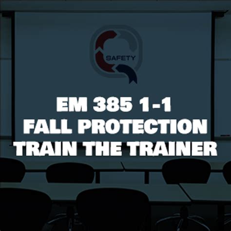 EM 385 1-1 Competent Fall Protection Train The Trainer