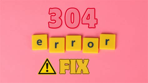 5 Ways on How to fix 304 Not Modified status code error?