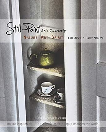 Buy Still Point Arts Quarterly: Fall 2020: The Secret Life of Objects ...