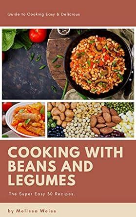 Cooking with Beans and Legumes: The Ultimate Guide to 30 Deliciously ...