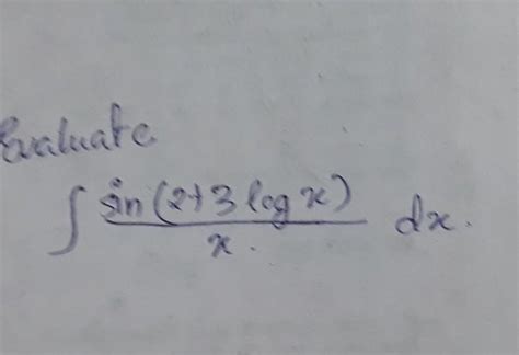 EVALUATE [tex]integral \sin(2 + 3 log \: x) by \: x \: \: dx[/tex] note ...