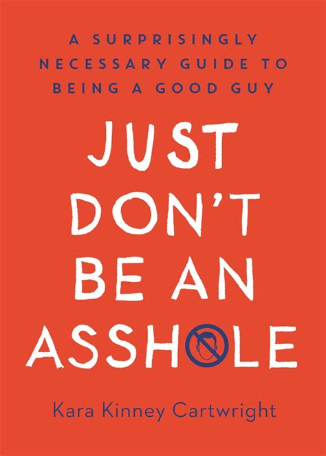 Just Don't Be an Asshole: A Surprisingly Necessary Guide to Being a Good Guy: A Parenting Book ...