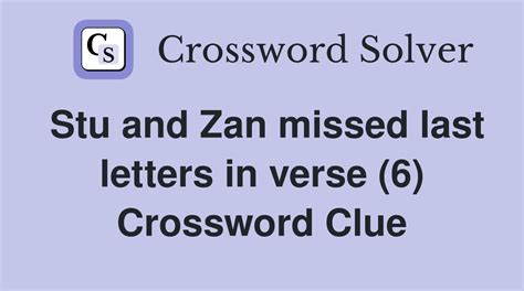 Stu and Zan missed last letters in verse (6) - Crossword Clue Answers ...