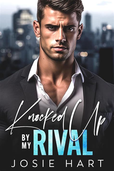 Knocked Up by my Rival: An Enemies to Lovers Surprise Pregnancy Romance ...