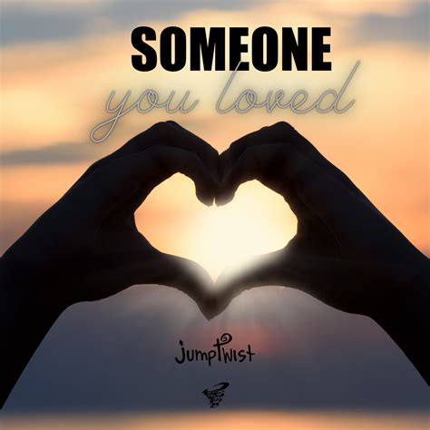 Someone You Loved – Jumptwist