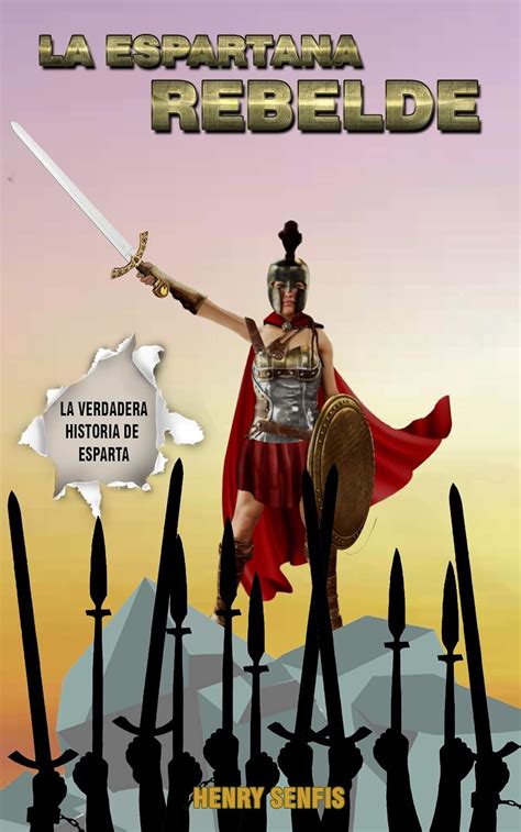 LA ESPARTANA REBELDE: La Verdadera Historia De Esparta (Spanish Edition ...