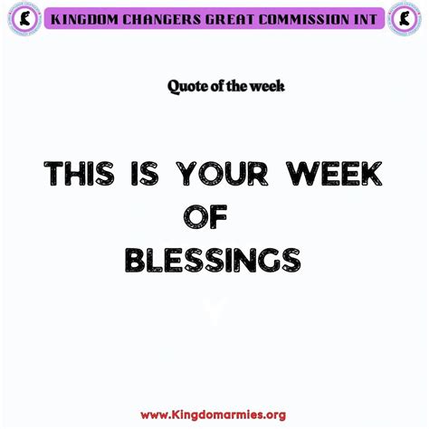 This is your WEEK OF BLESSINGS,Happy New Week Kingdom Armies