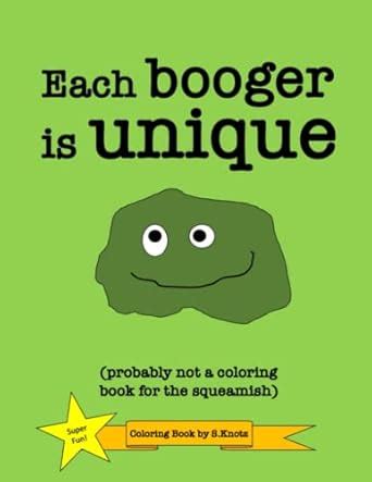 Buy Each Booger Is Unique (Probably Not a Coloring Book for the ...