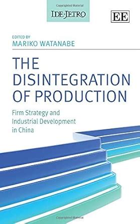 The Disintegration of Production: Firm Strategy and Industrial ...