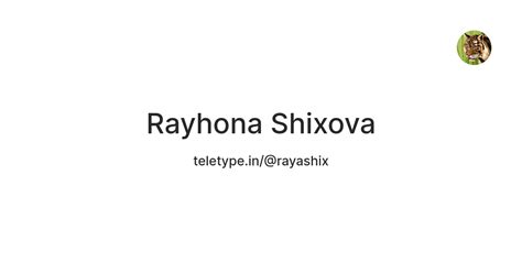 Rayhona Shixova — Teletype