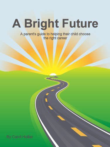 A Bright Future - A parent's guide to helping their child choose the ...