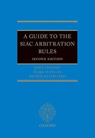 A Guide to the SIAC Arbitration Rules eBook : Choong, John, Mangan ...