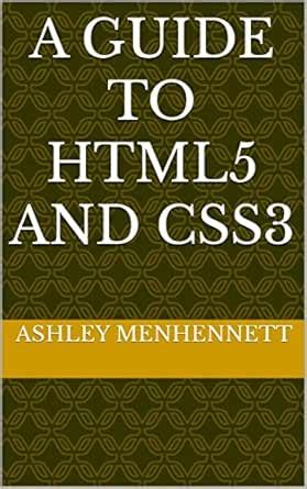 A guide to HTML5 and CSS3 eBook : Menhennett, Ashley , Farias Navarr ...