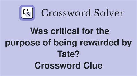 Was critical for the purpose of being rewarded by Tate? - Crossword ...