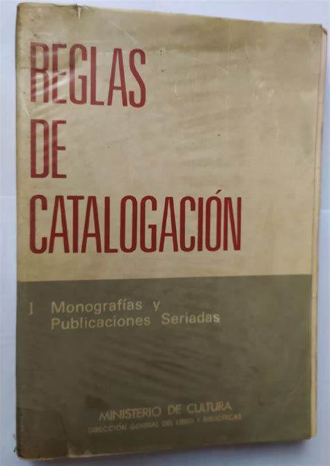 Reglas de catalogación I. Monografías y publicaciones seriadas ...