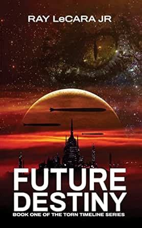 Future Destiny (The Torn Timeline Book 1) eBook : LeCara Jr, Ray ...