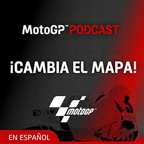 ¡Cambia el mapa! - El Podcast de MotoGP™ en español : Dorna Sports SL ...
