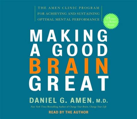 Making a Good Brain Great: The Amen Clinic Program for Achieving and ...