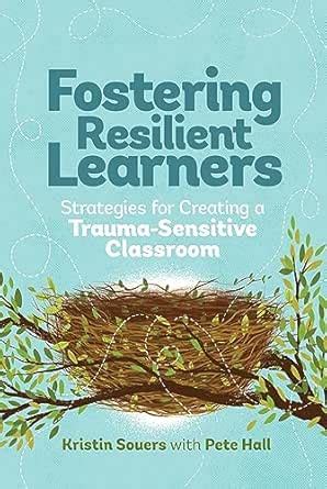 Fostering Resilient Learners: Strategies for Creating a Trauma ...