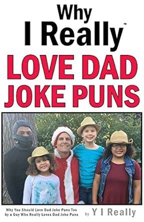Why I Really LOVE Dad Joke Puns: Why You Should Love Dad Joke Puns Too ...
