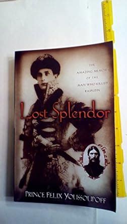 Buy Lost Splendor: The Amazing Memoirs of the Man Who Killed Rasputin ...