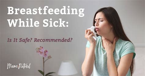 Breastfeeding While Sick: Is It Safe? Recommended? - Mama Natural
