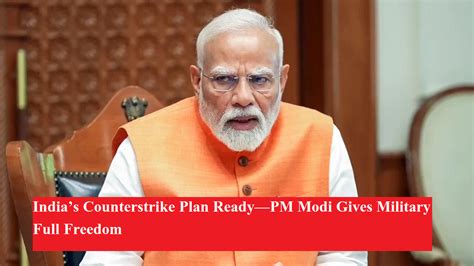 India’s Counterstrike Plan Ready—PM Modi Gives Military Full Freedom