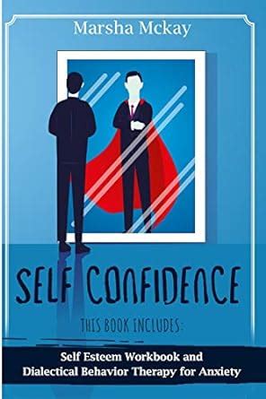 Self Confidence: This book includes: Self Esteem Workbook, Dialectical ...