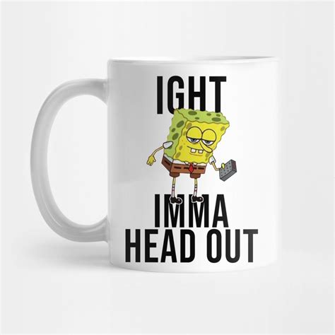 spongebob coffee meme imma head out - Bianca Frech