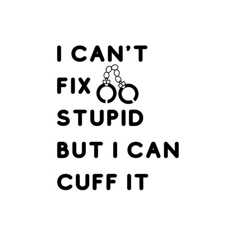 I Can't Fix Stupid But I Can Cuff It SVG, PNG, JPG, PDF Files | Craftpi