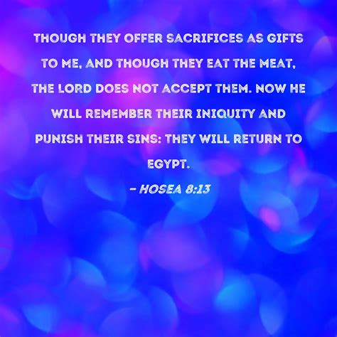 Hosea 8:13 Though they offer sacrifices as gifts to Me, and though they ...