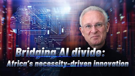 Bridging AI divide: Africa's necessity-driven innovation - CGTN