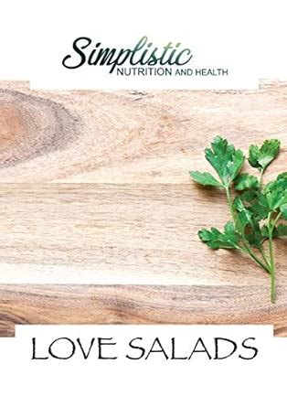 Buy Love Salads: Simplistic Nutrition and Health Book Online at Low ...