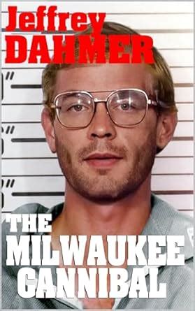 Jeffrey Dahmer the Milwaukee Cannibal: The hidden story behind the real ...