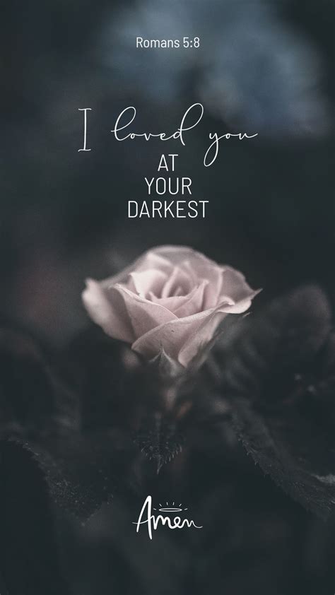 I loved you at your darkest | Romans 5:8 | Bible quotes, Bible verse ...
