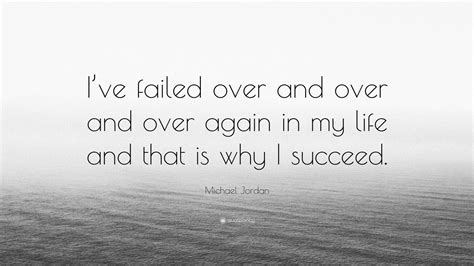 Michael Jordan Quote: “I’ve failed over and over and over again in my ...