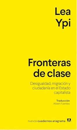 Fronteras de clase: Desigualdad, migración y ciudadanía en el Estado ...