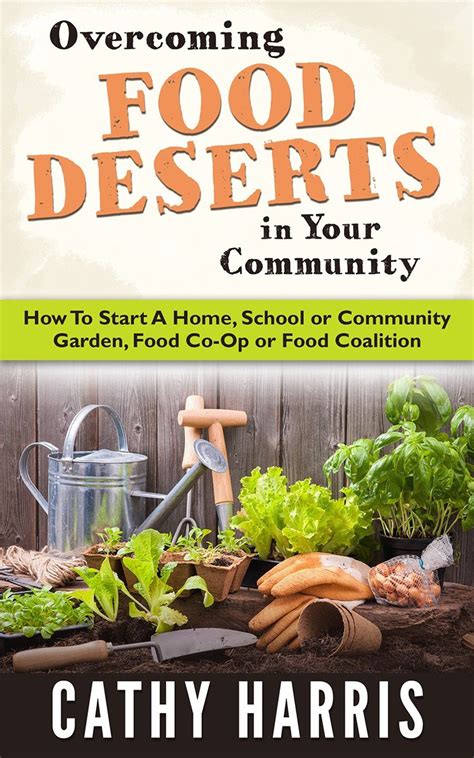 Overcoming Food Deserts in Your Community: How To Start A Home, School ...