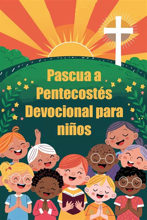 Pascua a Pentecostés Devocional para niños: Un viaje de fe, oración y ...