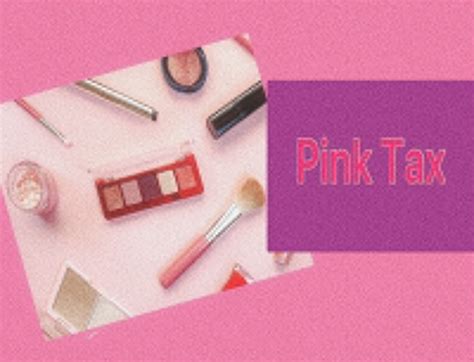 Pink Tax : पिंक टैक्स के कारण महिलाओं का सालाना खर्च 1 लाख ज्यादा ...
