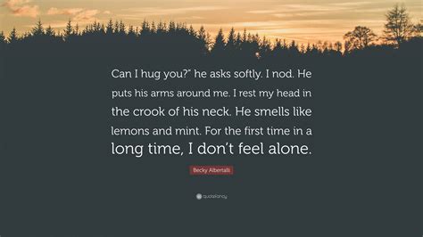 Becky Albertalli Quote: “Can I hug you?” he asks softly. I nod. He puts ...