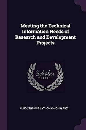 Buy Meeting the Technical Information Needs of Research and Development ...