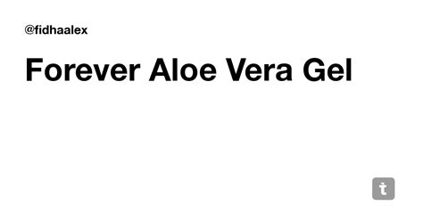 Forever Aloe Vera Gel — Teletype